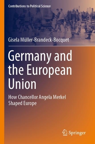 Germany and the European Union: How Chancellor Angela Merkel Shaped Europe. 2022 ed.