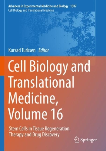 Cell Biology and Translational Medicine, Volume 16: Stem Cells in Tissue Regeneration, Therapy and Drug Discovery. 1st ed. 2022