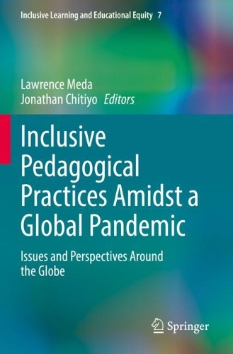 Inclusive Pedagogical Practices Amidst a Global Pandemic: Issues and Perspectives Around the Globe. 2022 ed.