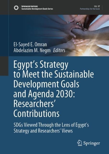 Egypt's Strategy to Meet the Sustainable Development Goals and Agenda 2030: Researchers' Contributions: SDGs Viewed Through the Lens of Egypt's Strategy and Researchers' Views. 2022 ed.