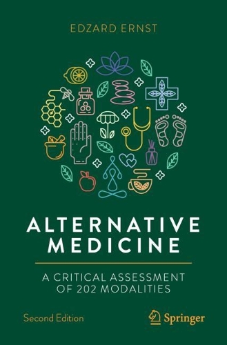 Alternative Medicine: A Critical Assessment of 202 Modalities. Second Edition 2022