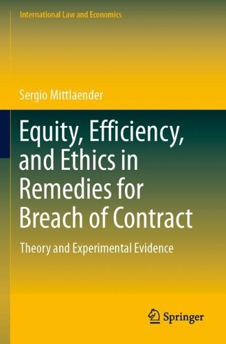 Equity, Efficiency, and Ethics in Remedies for Breach of Contract: Theory and Experimental Evidence. 2022 ed.