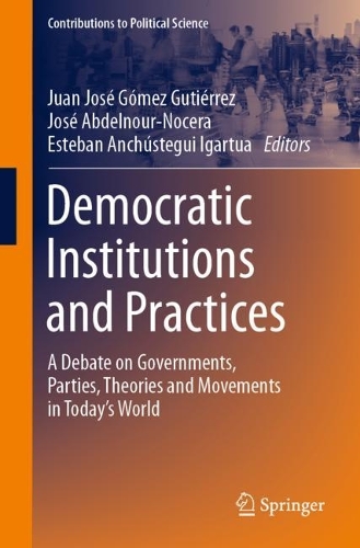 Democratic Institutions and Practices: A Debate on Governments, Parties, Theories and Movements in Today's World. 2022 ed.