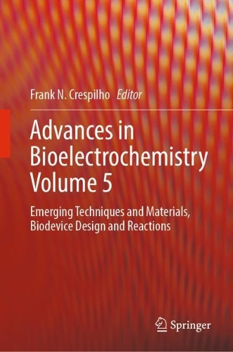 Advances in Bioelectrochemistry Volume 5: Emerging Techniques and Materials, Biodevice Design and Reactions. 2023 ed.