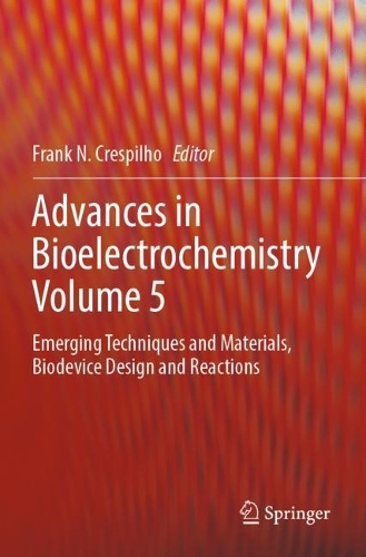 Advances in Bioelectrochemistry Volume 5: Emerging Techniques and Materials, Biodevice Design and Reactions. 2023 ed.