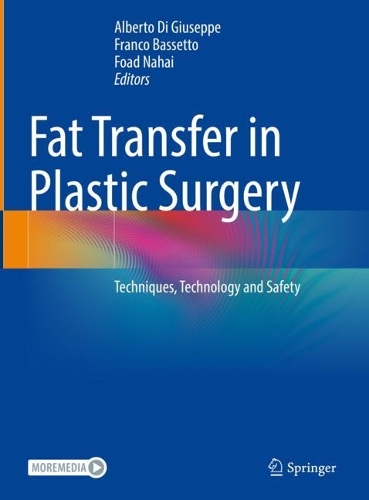 Fat Transfer in Plastic Surgery: Techniques, Technology and Safety. 2023 ed.