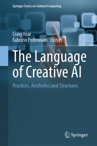 The Language of Creative AI: Practices, Aesthetics and Structures. 2022 ed.