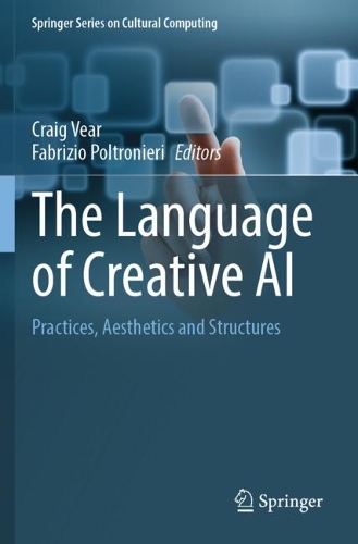 The Language of Creative AI: Practices, Aesthetics and Structures. 2022 ed.