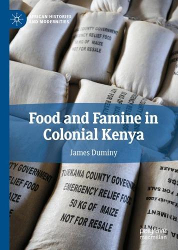 Food and Famine in Colonial Kenya.