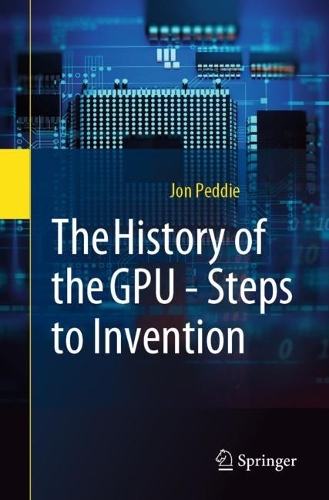 The History of the GPU - Steps to Invention. 1st ed. 2022