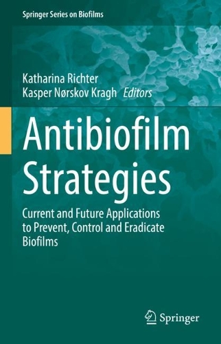 Antibiofilm Strategies: Current and Future Applications to Prevent, Control and Eradicate Biofilms. 2022 ed.