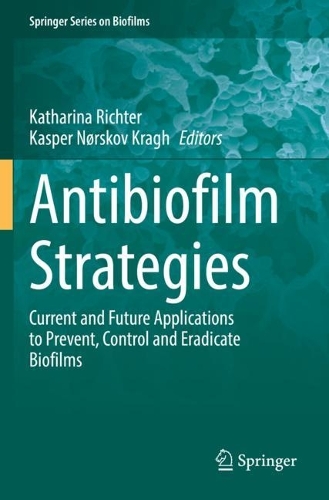 Antibiofilm Strategies: Current and Future Applications to Prevent, Control and Eradicate Biofilms. 2022 ed.