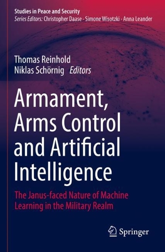 Armament, Arms Control and Artificial Intelligence: The Janus-faced Nature of Machine Learning in the Military Realm. 2022 ed.
