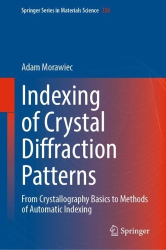 Indexing of Crystal Diffraction Patterns: From Crystallography Basics to Methods of Automatic Indexing. 2022 ed.