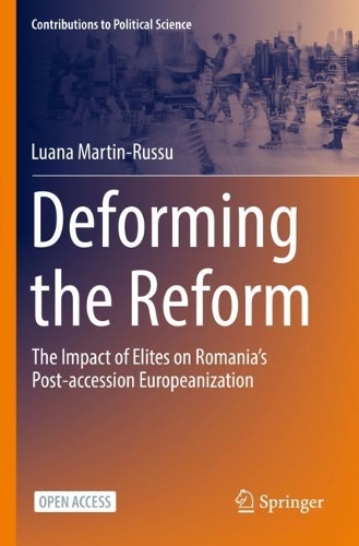 Deforming the Reform: The Impact of Elites on Romania's Post-accession Europeanization. 1st ed. 2022