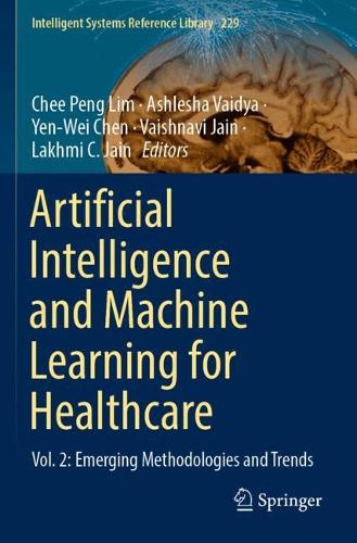 Artificial Intelligence and Machine Learning for Healthcare: Vol. 2: Emerging Methodologies and Trends. 2023 ed.