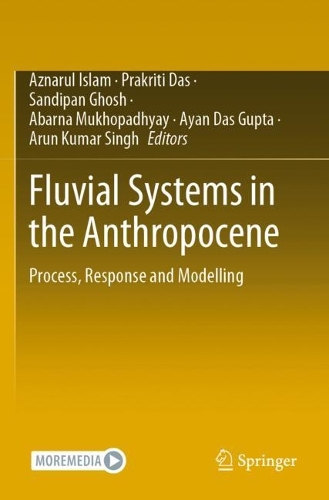 Fluvial Systems in the Anthropocene: Process, Response and Modelling. 2022 ed.