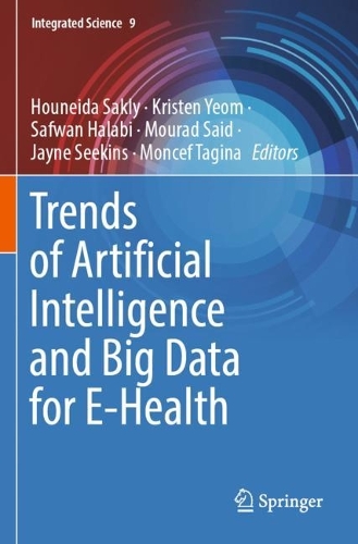 Trends of Artificial Intelligence and Big Data for E-Health. 2022 ed.