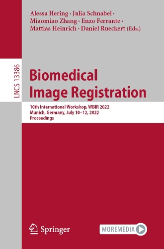 Biomedical Image Registration: 10th International Workshop, WBIR 2022, Munich, Germany, July 10-12, 2022, Proceedings. 1st ed. 2022