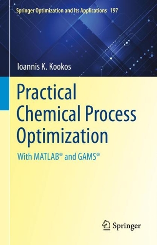 Practical Chemical Process Optimization: With MATLAB (R) and GAMS (R). 2022 ed.