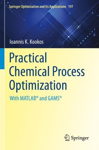 Practical Chemical Process Optimization: With MATLAB (R) and GAMS (R). 2022 ed.