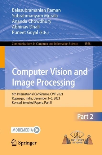 Computer Vision and Image Processing: 6th International Conference, CVIP 2021, Rupnagar, India, December 3-5, 2021, Revised Selected Papers, Part II. 1st ed. 2022