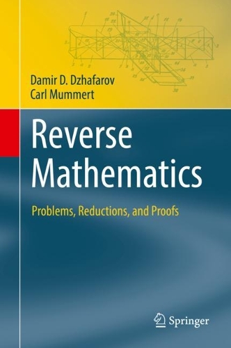 Reverse Mathematics: Problems, Reductions, and Proofs. 2022 ed.