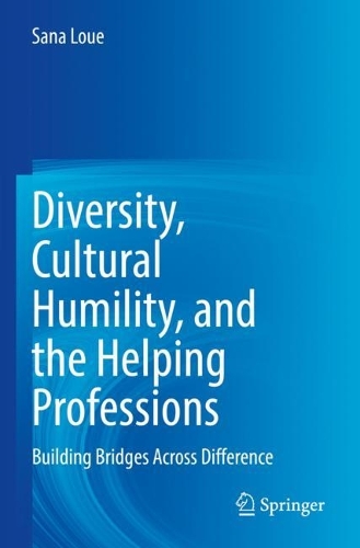 Diversity, Cultural Humility, and the Helping Professions: Building Bridges Across Difference. 2022 ed.