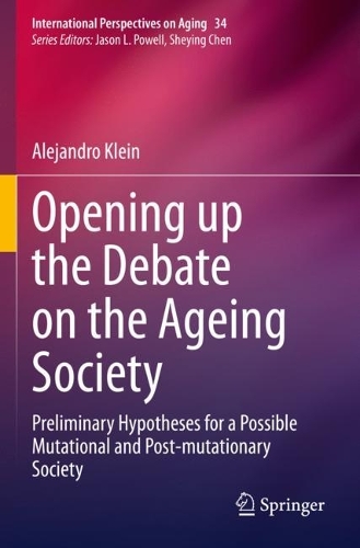 Opening up the Debate on the Aging Society: Preliminary Hypotheses for a Possible Mutational and Post-mutationary Society. 2022 ed.