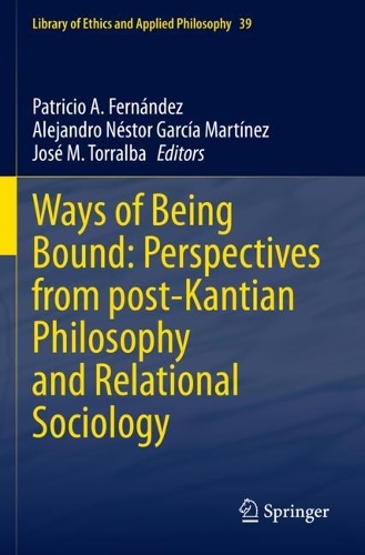 Ways of Being Bound: Perspectives from post-Kantian Philosophy and Relational Sociology. 2022 ed.