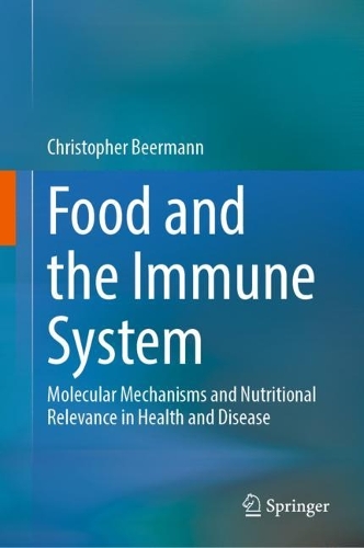 Food and the Immune System: Molecular Mechanisms and Nutritional Relevance in Health and Disease. 2023 ed.