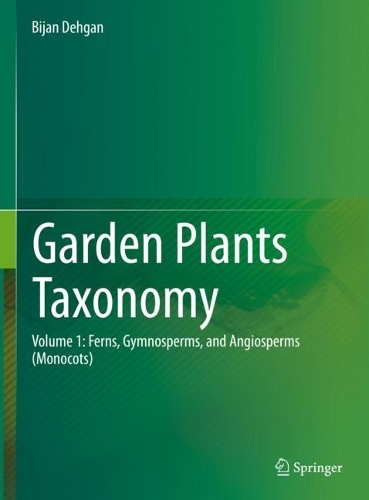 Garden Plants Taxonomy: Volume 1: Ferns, Gymnosperms, and Angiosperms (Monocots). 2022 ed.