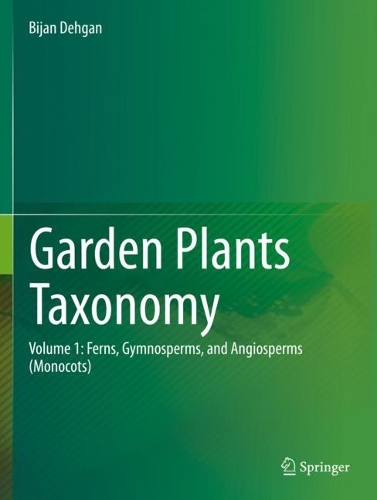 Garden Plants Taxonomy: Volume 1: Ferns, Gymnosperms, and Angiosperms (Monocots). 2022 ed.