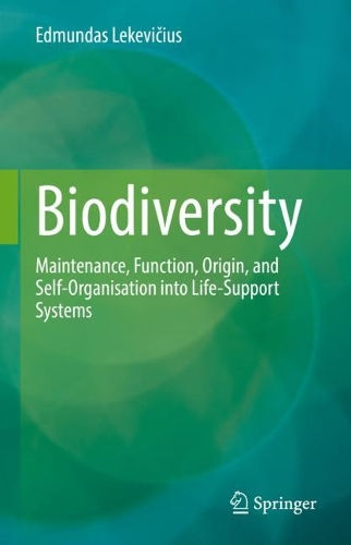 Biodiversity: Maintenance, Function, Origin, and Self-Organisation into Life-Support Systems. 2022 ed.