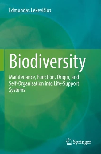 Biodiversity: Maintenance, Function, Origin, and Self-Organisation into Life-Support Systems. 2022 ed.