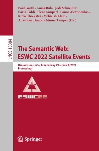 The Semantic Web: ESWC 2022 Satellite Events: Hersonissos, Crete, Greece, May 29 - June 2, 2022, Proceedings. 1st ed. 2022
