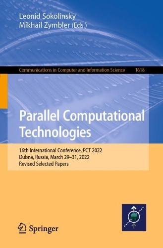 Parallel Computational Technologies: 16th International Conference, PCT 2022, Dubna, Russia, March 29-31, 2022, Revised Selected Papers. 1st ed. 2022