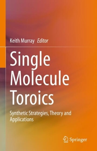 Single Molecule Toroics: Synthetic Strategies, Theory and Applications. 2022 ed.