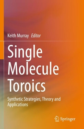 Single Molecule Toroics: Synthetic Strategies, Theory and Applications. 2022 ed.