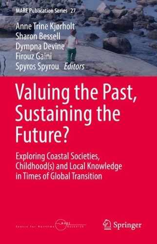 Valuing the Past, Sustaining the Future?: Exploring Coastal Societies, Childhood(s) and Local Knowledge in Times of Global Transition. 2022 ed.