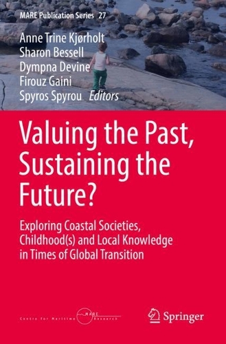 Valuing the Past, Sustaining the Future?: Exploring Coastal Societies, Childhood(s) and Local Knowledge in Times of Global Transition. 2022 ed.