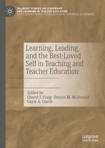 Learning, Leading, and the Best-Loved Self in Teaching and Teacher Education.