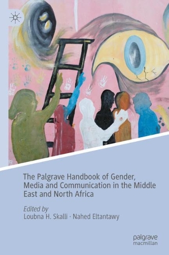 The Palgrave Handbook of Gender, Media and Communication in the Middle East and North Africa.
