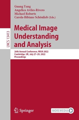 Medical Image Understanding and Analysis: 26th Annual Conference, MIUA 2022, Cambridge, UK, July 27-29, 2022, Proceedings. 1st ed. 2022