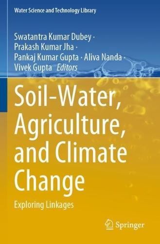 Soil-Water, Agriculture, and Climate Change: Exploring Linkages. 1st ed. 2022