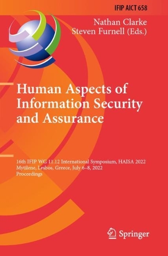 Human Aspects of Information Security and Assurance: 16th IFIP WG 11.12 International Symposium, HAISA 2022, Mytilene, Lesbos, Greece, July 6-8, 2022, Proceedings. 2022 ed.
