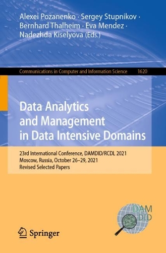 Data Analytics and Management in Data Intensive Domains: 23rd International Conference, DAMDID/RCDL 2021, Moscow, Russia, October 26-29, 2021, Revised Selected Papers. 1st ed. 2022