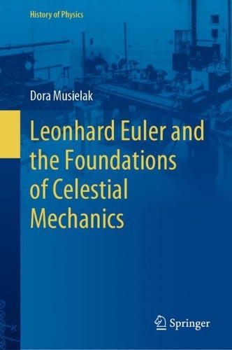 Leonhard Euler and the Foundations of Celestial Mechanics. 2022 ed.