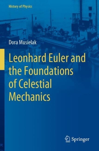 Leonhard Euler and the Foundations of Celestial Mechanics. 2022 ed.