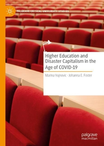 Higher Education and Disaster Capitalism in the Age of COVID-19.